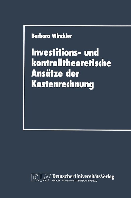 Investitions- und kontrolltheoretische Ansätze der Kostenrechnung