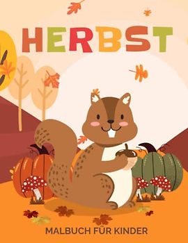 Herbst Malbuch für Kinder: Einfache und Niedliche Herbst Malvorlagen für Kinder, Jungen und Mädchen im Alter von 2-8 Jahren. (Perfekte Geschenkidee für Kinder!)