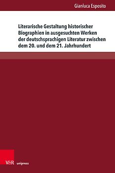 Literarische Gestaltung historischer Biographien in ausgesuchten Werken der deutschsprachigen Literatur zwischen dem 20. und dem 21. Jahrhundert