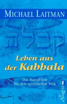 Leben aus der Kabbala: Das Handbuch für den spirituellen Weg