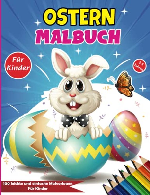 Ostern Malbuch Für Kinder Von 2 Bis 5 Jahren: Ein Malbuch Für kleine Hände Und Große Fantasie, Süße Hasen, Osterfreuden Für Die Ganze Familie. (Erste ... Vorschul- Und Schulalter Von 2 Bis 5 Jahren).