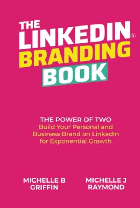 THE LINKEDIN BRANDING BOOK: The Power of Two: Build Your Personal and Business Brand on LinkedIn for Exponential Growth