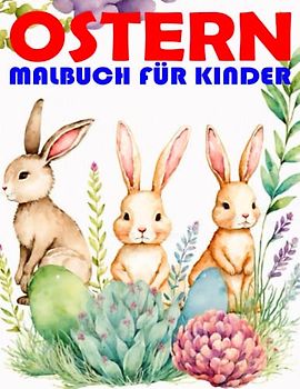 Ostern Malbuch für Kinder ab 2 Jahre: Osterhase, Osterei, Küken, Osterkorb sind nur einige Beispiele was du von diesen wundervollen Ausmalvorlagen erwarten kannst