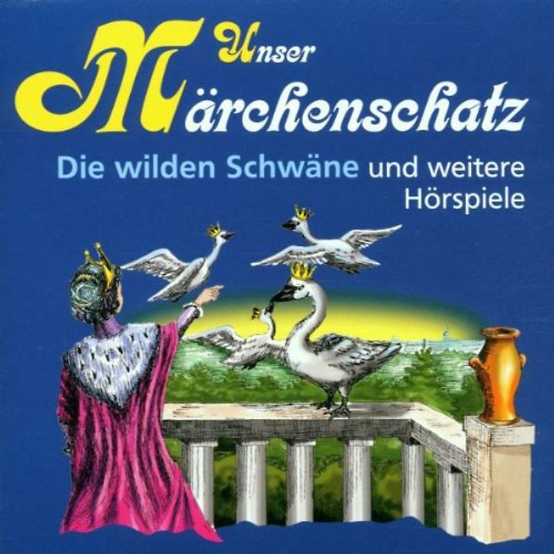 Unser Märchenschatz: Die wilden Schwäne und weitere Hörspiele - Hans Christian Andersen