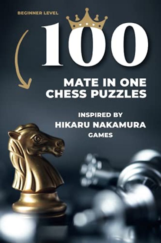100 mate in one chess puzzles, inspired by Hikaru Nakamura games: Beginner level (How to Learn Chess the Right Way)