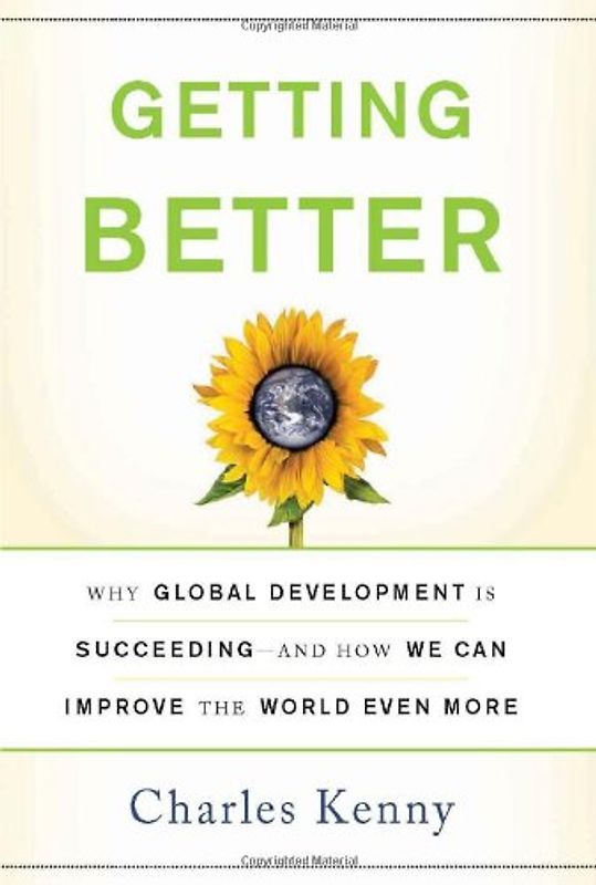 Getting Better: Why Global Development Is Succeeding: And How We Can Improve the World Even More