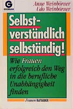 Selbstverständlich selbständig!. Wie Frauen erfolgreich den Weg in die berufliche Unabhängigkeit finden