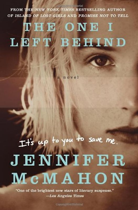 The One I Left Behind: A Novel - McMahon, Jennifer