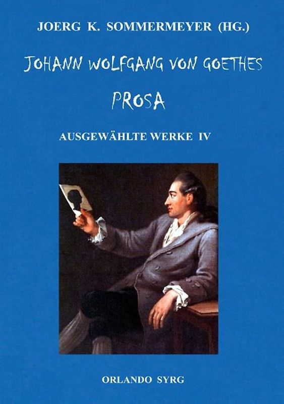 Johann Wolfgang von Goethes Prosa. Ausgewählte Werke IV