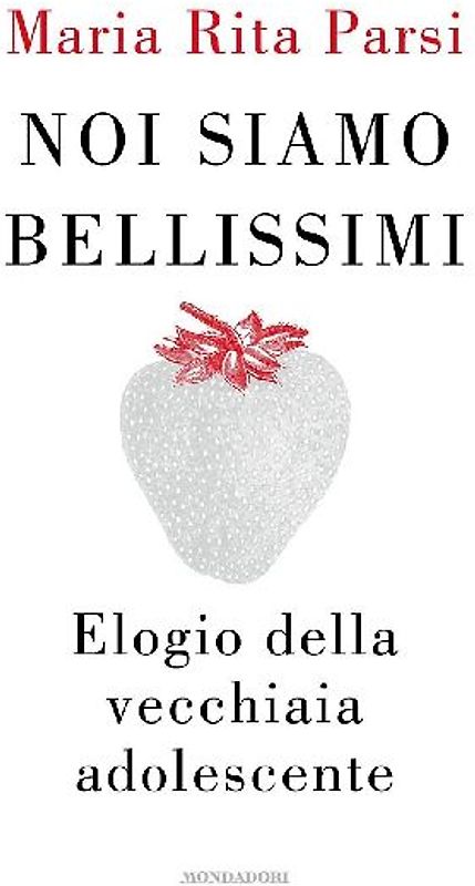 Noi siamo bellissimi. Elogio della vecchiaia adolescente