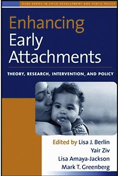 Enhancing Early Attachments: Theory, Research, Intervention, and Policy (Duke Series in Child Development and Public Policy)