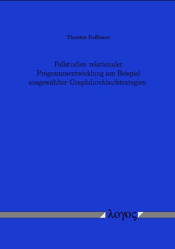 Fallstudien relationaler Programmentwicklung am Beispiel ausgewählter Graphdurchlaufstrategien