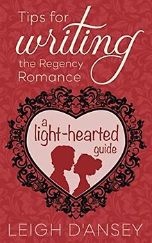 Tips for Writing the Regency Romance: A light-hearted guide