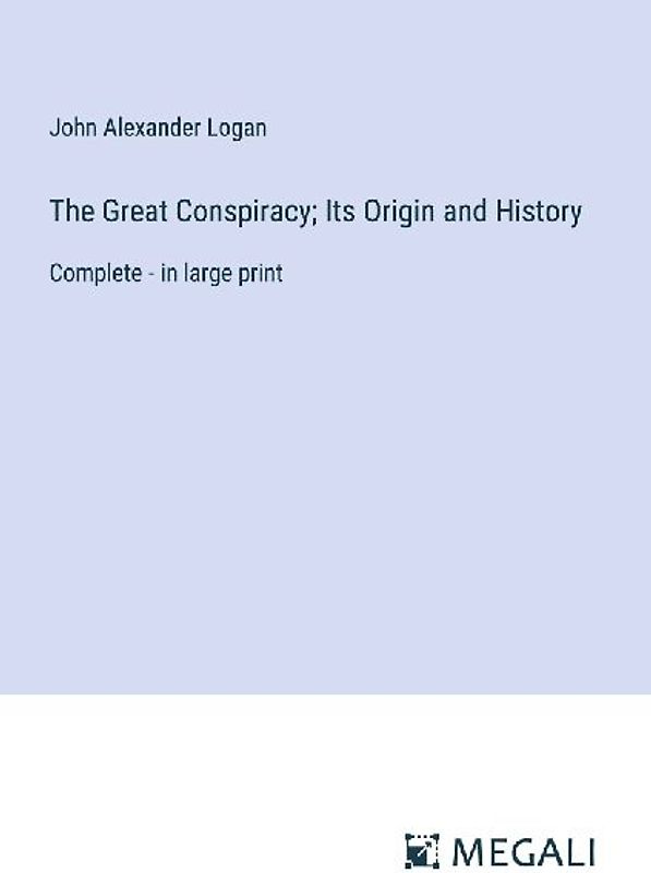 The Great Conspiracy; Its Origin and History