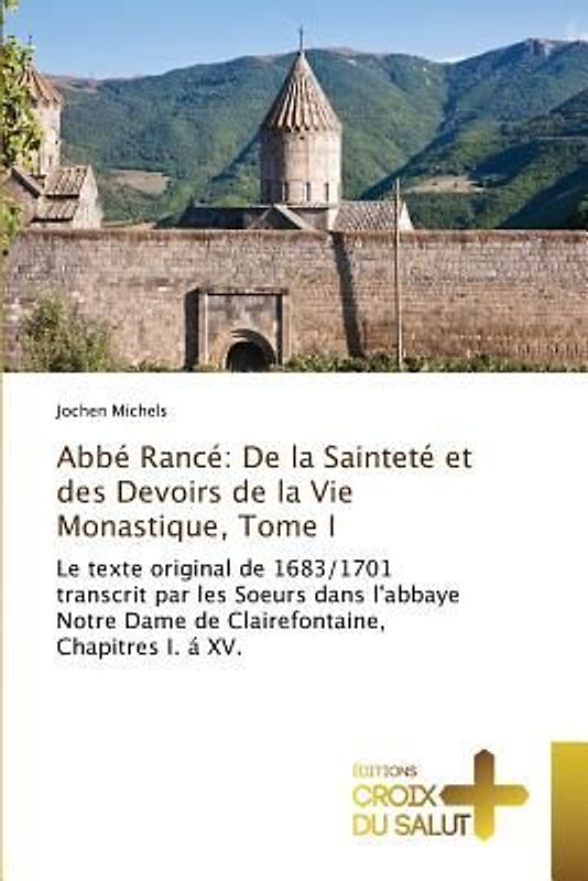 Abbé Rancé: De la Sainteté et des Devoirs de la Vie Monastique, Tome I