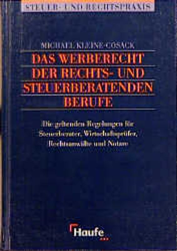 Das Werberecht der steuer- und rechtsberatenden Berufe. Die geltenden Regelungen für Steuerberater, Wirtschaftsprüfer, Rechtsanwälte und Notare