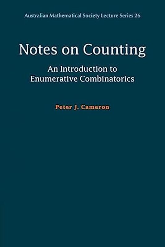 Notes on Counting: An Introduction to Enumerative Combinatorics (Australian Mathematical Society Lecture Series, Band 26)