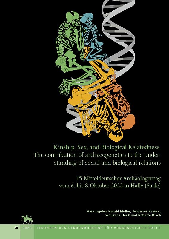 Kinship, Sex, and Biological relatedness. The contribution of archaeogenetics to the understanding of social and biological relations (Tagungen des Landesmuseums für Vorgeschichte Halle 28)
