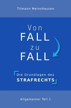 Von Fall zu Fall: Die Grundlagen des Strafrechts - Allgemeiner Teil 1