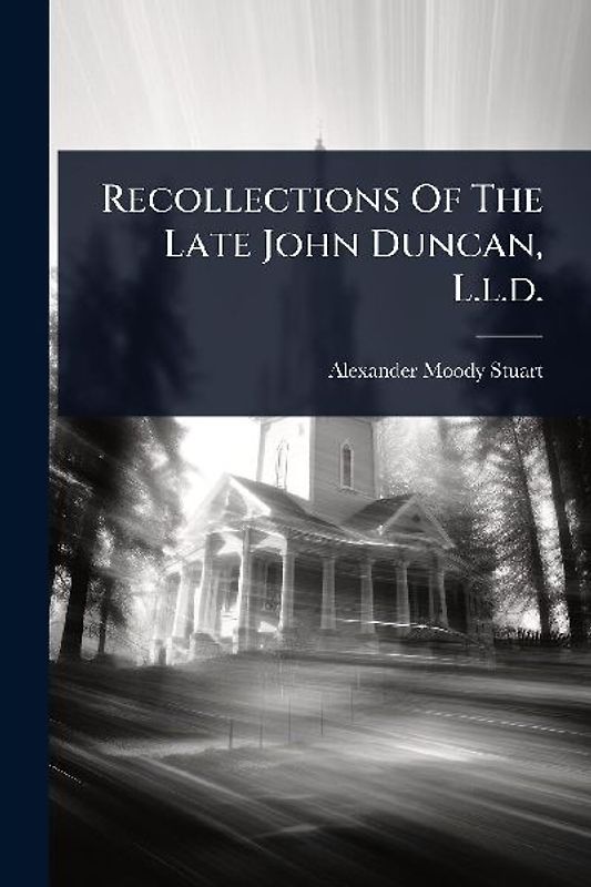 Recollections Of The Late John Duncan, L.l.d.