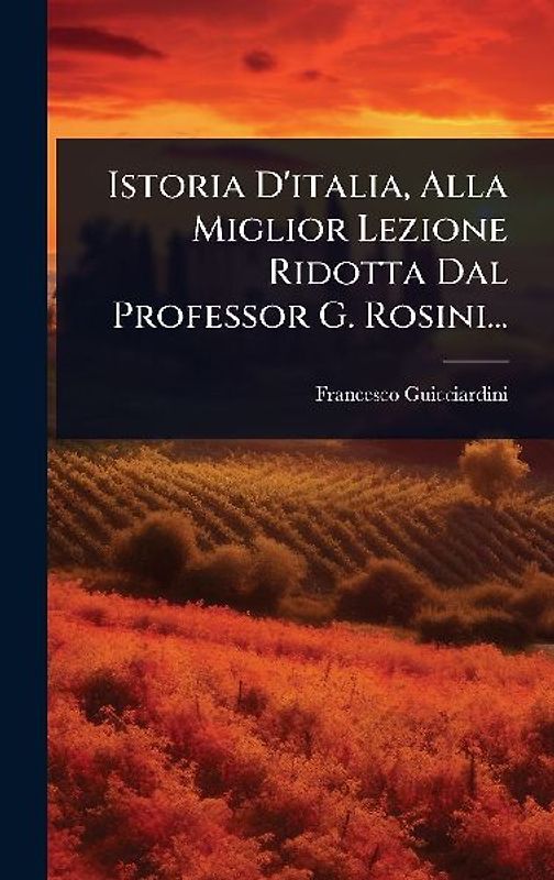 Istoria D'italia, Alla Miglior Lezione Ridotta Dal Professor G. Rosini...