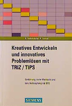 Kreatives Entwickeln und innovatives Problemlösen mit TIPS/TRIZ