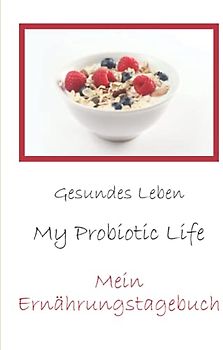 Mein Ernährungstagebuch - Gesundes Leben - My Probiotic Life: Ernährung im Überblick für 122 Tage zum Ausfüllen | Größe 15,2 x 22,8 cm