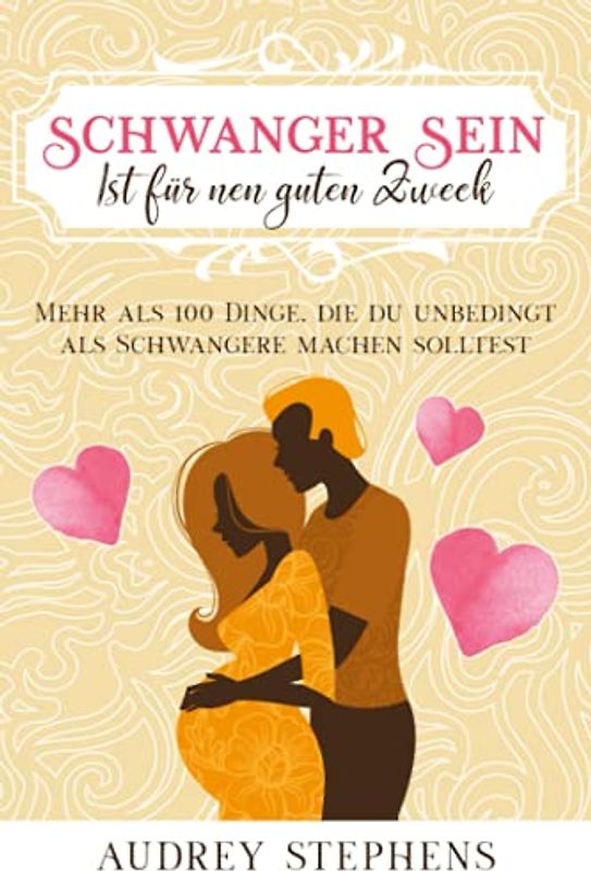 Schwanger sein: ist für nen guten Zweck: Mehr als 100 Dinge, die du unbedingt als Schwangere machen solltest