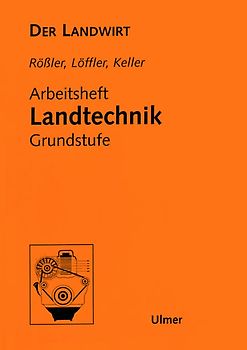 Der Landwirt. Arbeitsheft Landtechnik Grundstufe. Lehrerheft