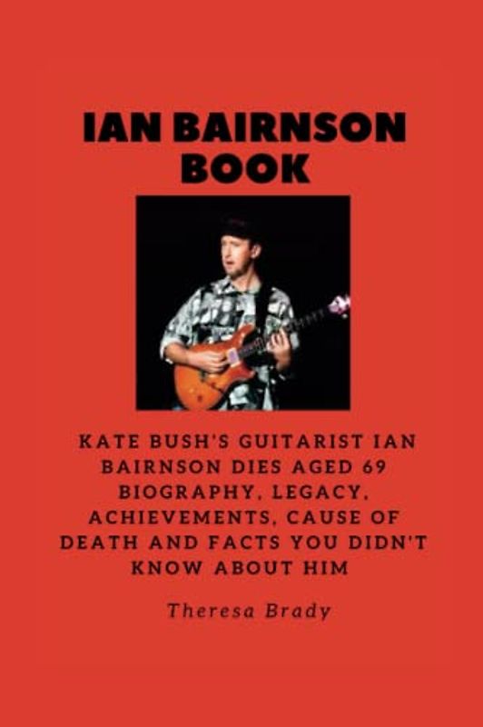 IAN BAIRNSON BOOK: Kate Bush’s Guitarist Ian Bairnson dies aged 69 Biography, Legacy, Achievements, Cause Of death and Facts You Didn't know About Him