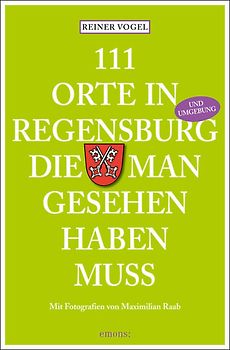 111 Orte in Regensburg, die man gesehen haben muss