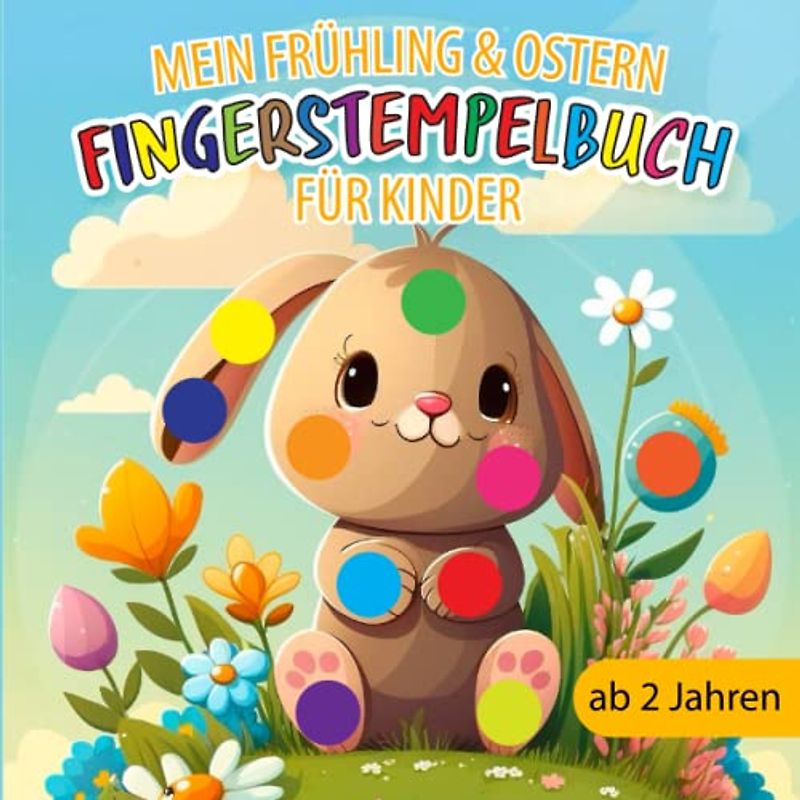 Fingerstempelbuch Ab 2 Jahren: Mein Frühling & Ostern für Kinder - Fingerstempeln, 30 süße Fingerabdruck Motive zum kreativenn Malen und Basteln! - Bastelbuch für Jungen und Mädchen