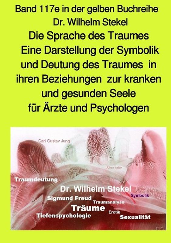 maritime gelbe Reihe bei Jürgen Ruszkowski / Die Sprache des Traumes - Eine Darstellung der Symbolik und Deutung des Traumes in ihren Beziehungen zur kranken und gesunden Seele für Ärzte und Psychologen - Band 117e Teil 2 in der gelben Buchreihe mit Farbbildern - bei Jürgen Ruszkowski