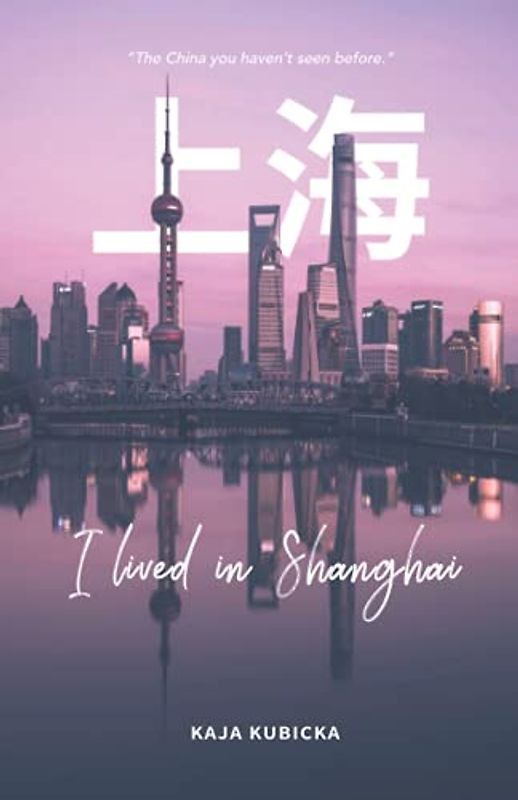 I lived in Shanghai: The China you haven’t seen before.