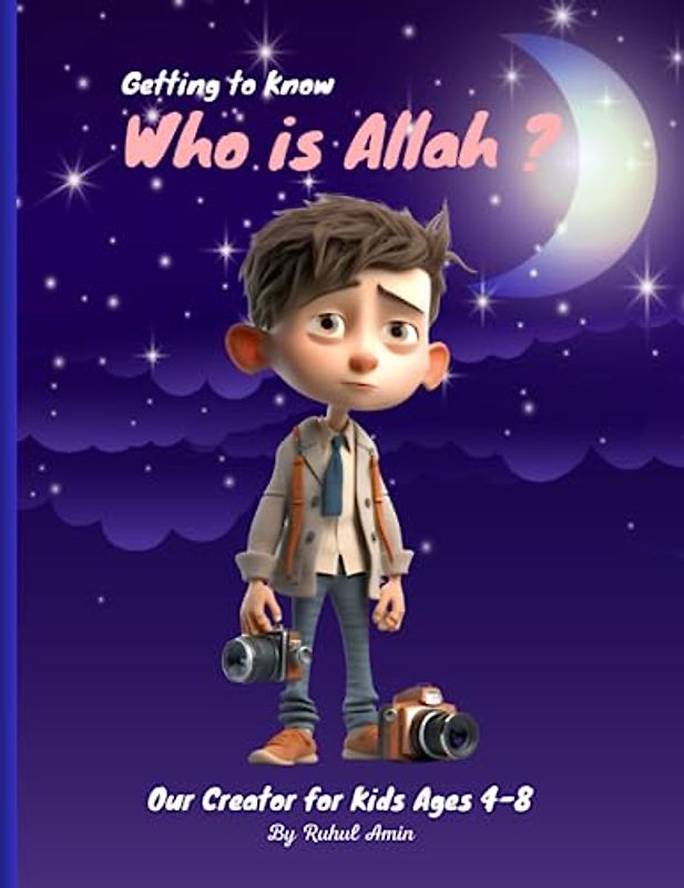Getting to Know Who is Allah Our Creator for Kids Ages 4-8: Unveiling the Power of Creation | A Fun and Educational Book for Young Explorers