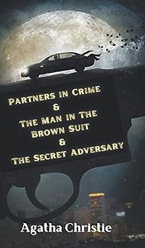 Partners in Crime & The Man in The Brown Suit & The Secret Adversary