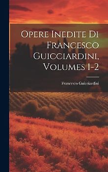 Opere Inedite Di Francesco Guicciardini, Volumes 1-2