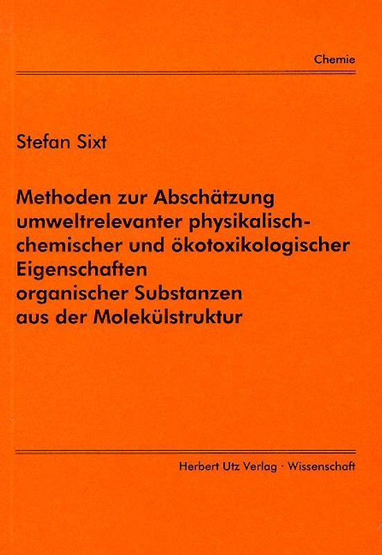 Methoden zur Abschätzung umweltrelevanter physikalisch-chemischer und ökotoxikologischer Eigenschaften organischer Substanzen aus der Molekülstruktur
