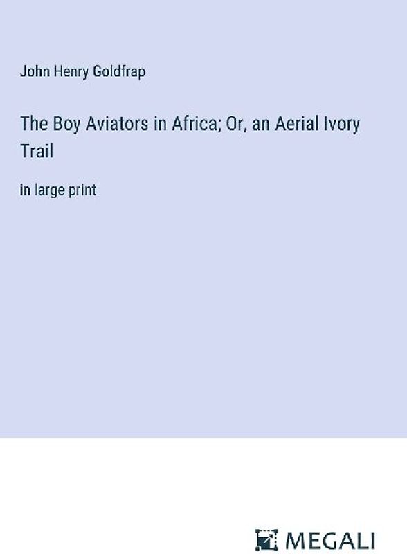 The Boy Aviators in Africa; Or, an Aerial Ivory Trail