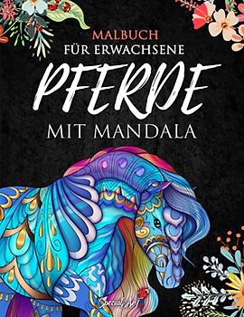 Pferde mit Mandala - Malbuch für Erwachsene: Mehr als 50 prächtige und schöne Pferde. Anti-Stress-Malbücher mit entspannenden Designs. (Geschenkidee, ... (Tier-Malbücher für Erwachsene, Band 7)