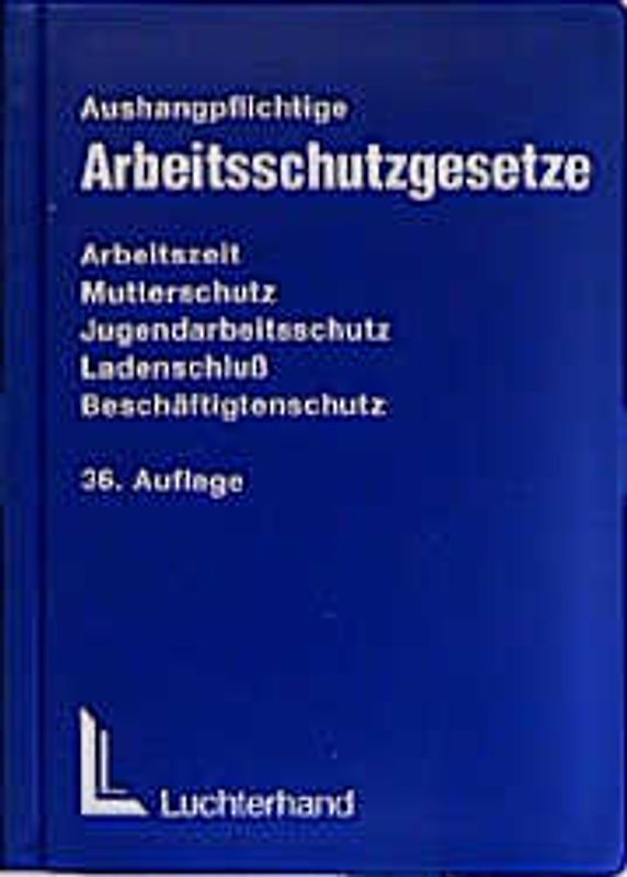 Arbeitsschutzgesetze. Arbeitszeitgesetz - Mutterschutzgesetz - Jugendarbeitsschutzgesetz - Ladenschlussgesetz - Beschäftigtenschutzgesetz nebst ergänzenden Vorschriften. Textausgabe auslagepflichtiger Arbeitsschutzgesetze