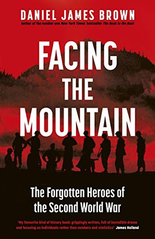Facing The Mountain: The Forgotten Heroes of the Second World War