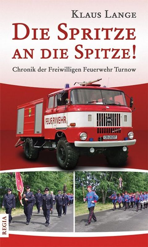 Die Sprize an die Spitze!. Chronik der Freiwilligen Feuerwehr Turnow