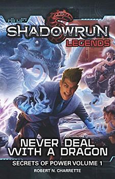 Shadowrun Legends: Never Deal with a Dragon: Secrets of Power, Volume 1