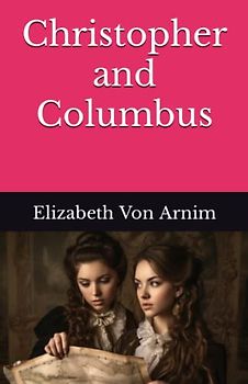 Christopher and Columbus: The 1919 Literary Fiction Classic (Annotated)