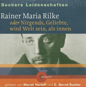 Suchers Leidenschaften: Rainer Maria Rilke