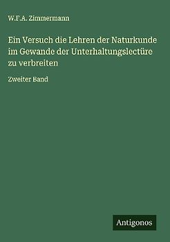 Ein Versuch die Lehren der Naturkunde im Gewande der Unterhaltungslectüre zu verbreiten
