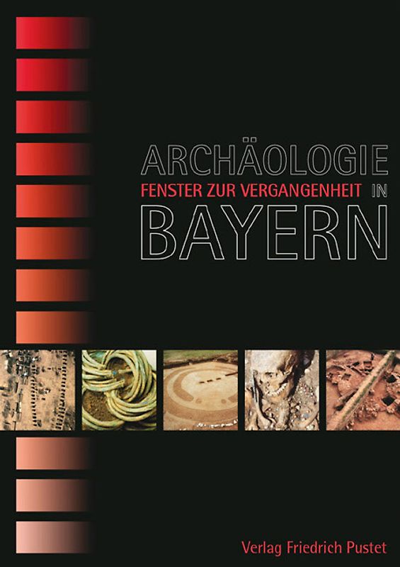 Archäologie in Bayern - Fenster zur Vergangenheit