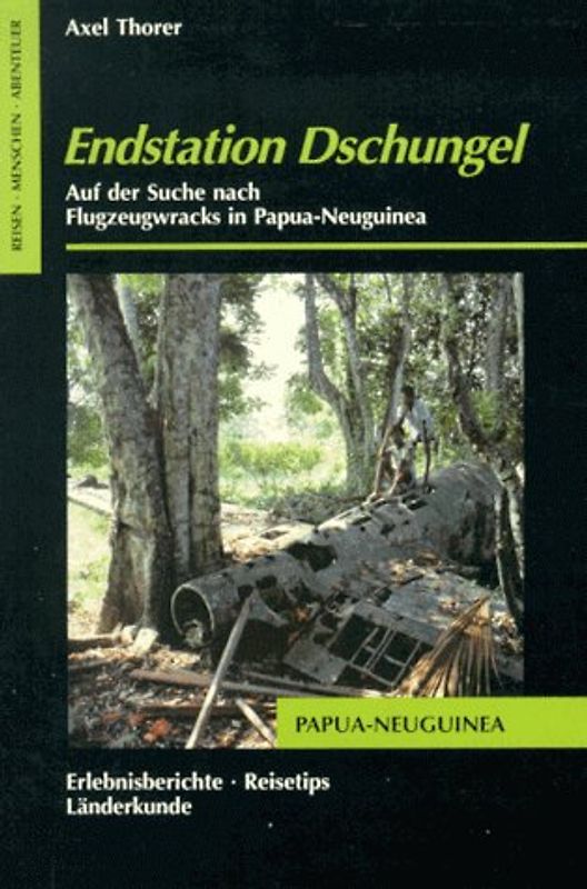 Endstation Dschungel. Auf der Suche nach Flugzeugwracks in Papua-Neuguinea