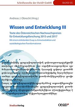 Wissen und Entwicklung III - Texte des Österreichischen Nachwuchspreises für Entwicklungsforschung 2015 und 2017